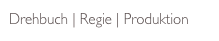 Drehbuch | Regie | Produktion